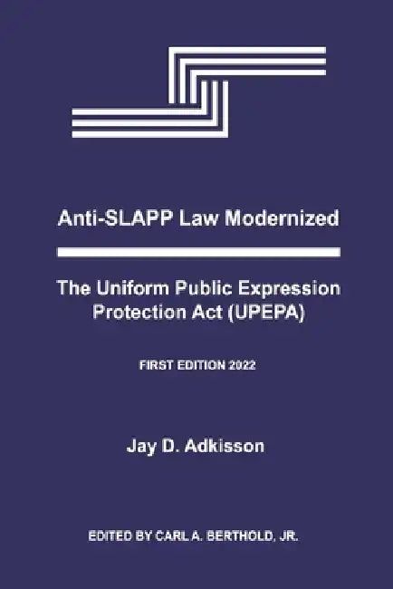 Anti-Slapp Law Modernized: The Uniform Public Expression Protection ACT (Upepa) by Jay D. Adkisson