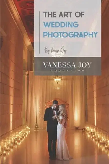 The Art of Wedding Photography by Vanessa Joy