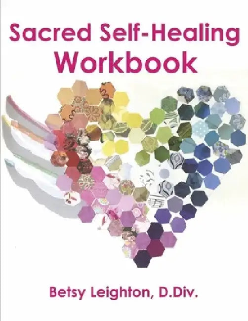 Sacred Self-Healing Workbook by Betsy Leighton D. DIV