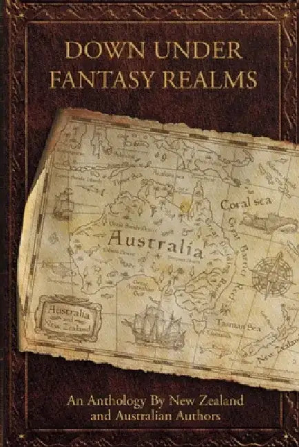 Down Under Fantasy Realms: An Anthology by New Zealand and Australian Authors by Wendy Scott