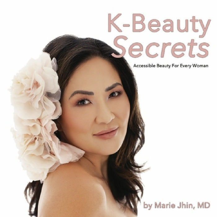 K-Beauty Secrets: Accessible Beauty for Every Woman by Marie Jhin MD