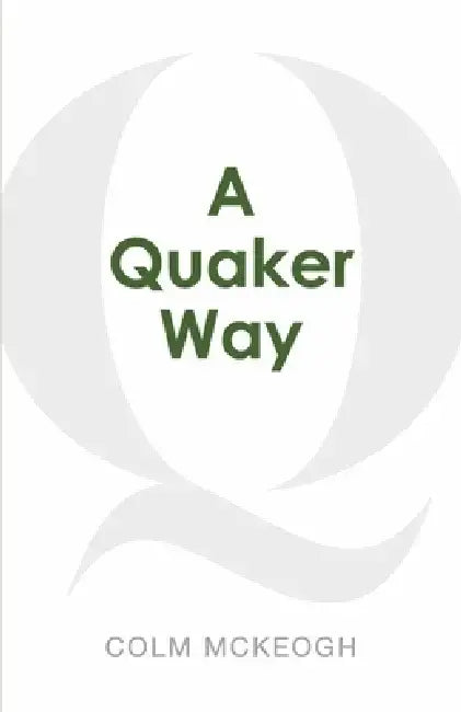 A Quaker Way: Fourteen Questions from the Bible by Colm McKeogh