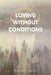Loving Without Conditions: The Path of Christ by Benjamin G. Bigelow
