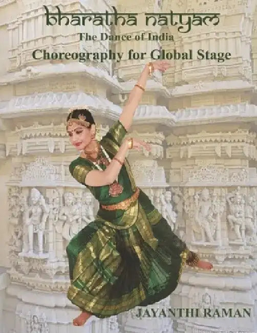 Bharatha Natyam: Choreography for Global Stage by Jayanthi Raman