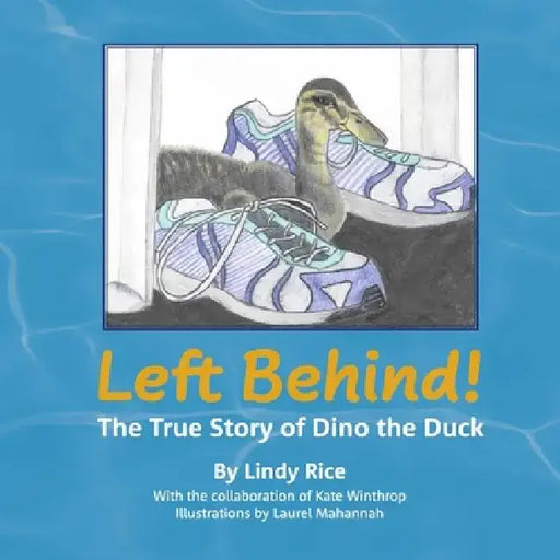 Left Behind!: The True Story of Dino the Duck by Lindy Rice