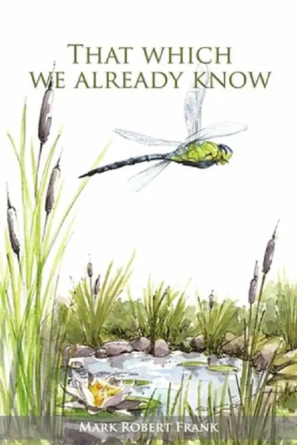 That Which We Already Know by Mark Robert Frank