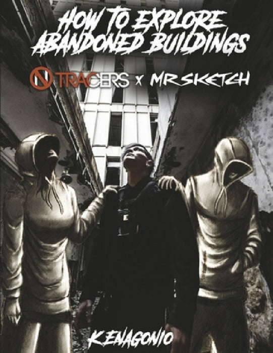 How to Explore Abandoned Buildings: Volume 1 by K. Enagonio, Francisco Silva