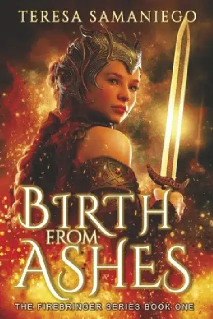 Birth from Ashes: Volume 1 by Teresa Samaniego