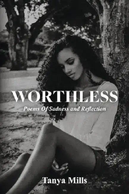 Worthless: Poems of Sadness and Reflection by Tanya Mills