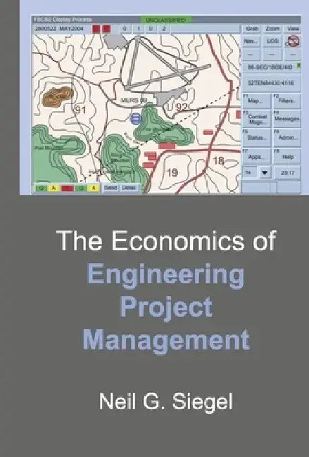 The Economics of Engineering Project Management by Neil G. Siegel