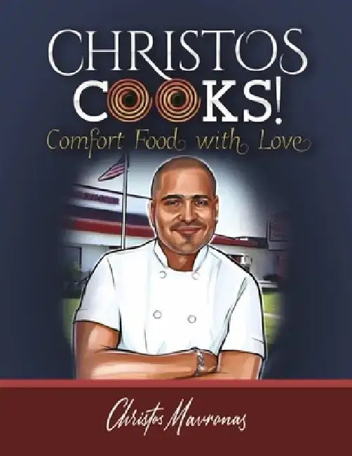 Christos Cooks!: Comfort Food with Love by Christos Mavronas