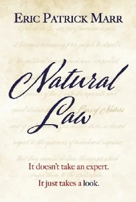 Natural Law: It Doesn't Take an Expert. It Just Takes a Look. by Eric Patrick Marr
