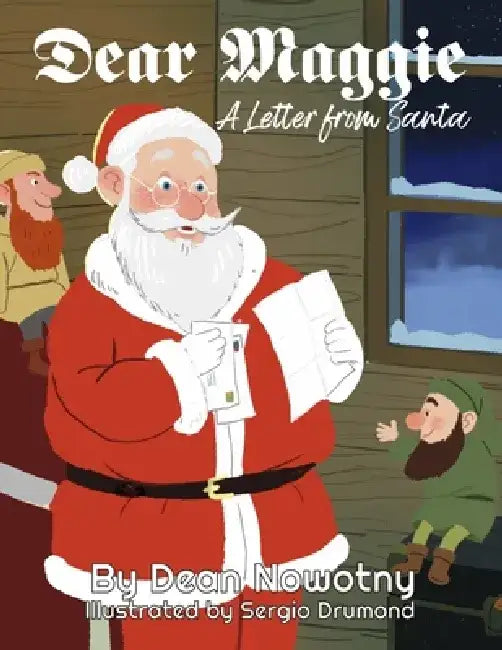 Dear Maggie a Letter from Santa by Dean Nowotny