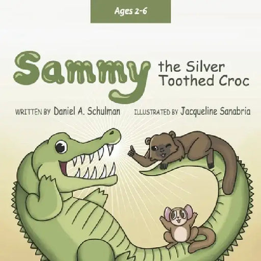 Sammy the Silver Toothed Croc by Daniel A. Schulman