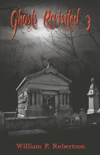 Ghosts Revisited 3: Volume 3 by William P. Robertson