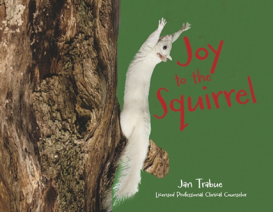 Joy to the Squirrel by Jan Trabue