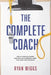 The Complete Coach: How to Develop Players Who Will Be Successful When They Leave Your Program! by Ryan Wiggs