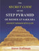 The Secret Code of the Step Pyramid of Djoser at Sakkara: Ancient Wisdom Revealed by Steve Kallman