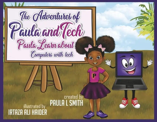 The Adventures of Paula and Tech: Paula Learns about Computers with Tech: Just for Kids! Volume 2 by Paula Smith