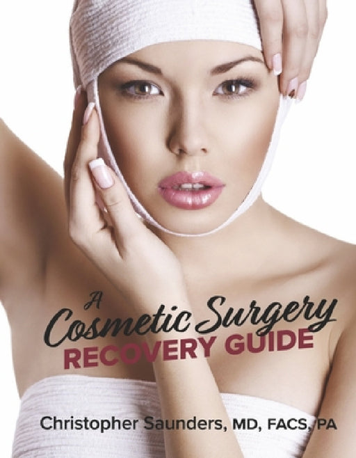 A Cosmetic Surgery Recovery Guide by Christopher Saunders
