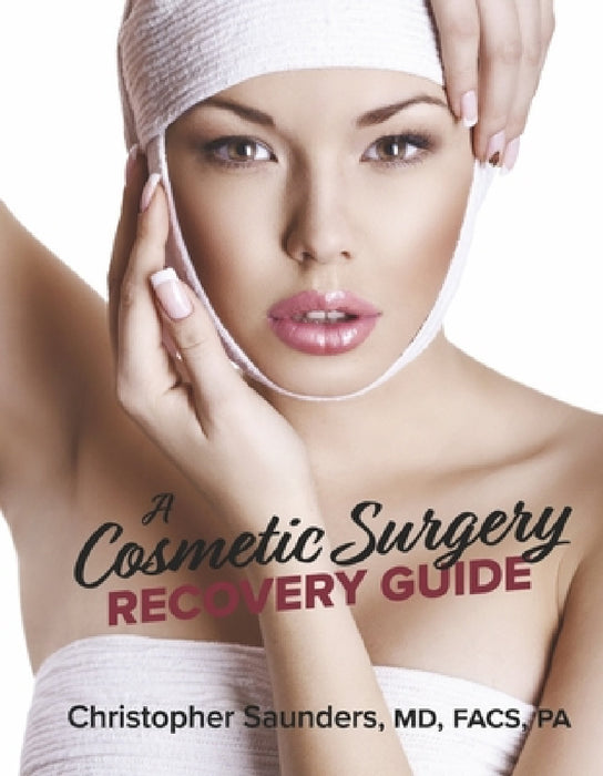 A Cosmetic Surgery Recovery Guide by Christopher Saunders