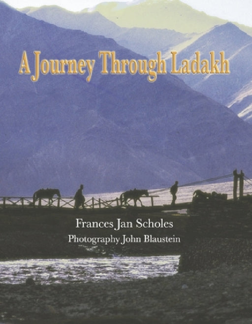 A Journey Through Ladakh by Frances Jan Scholes, John Blaustein