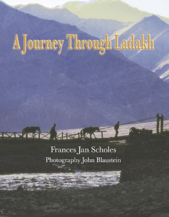 A Journey Through Ladakh by Frances Jan Scholes, John Blaustein