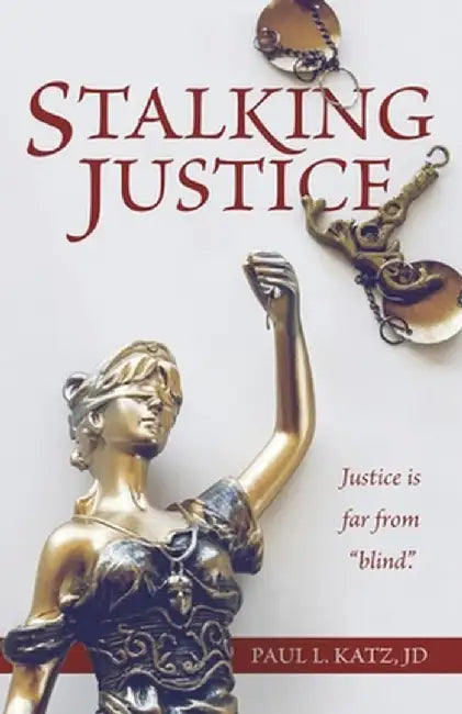 Stalking Justice by Paul L. Katz Jd