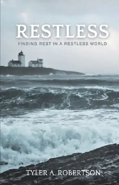 Restless: Finding Rest in a Restless World by Tyler A. Robertson