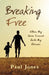 Breaking Free: When My Hero Turned Into My Abuser by Paul Jones