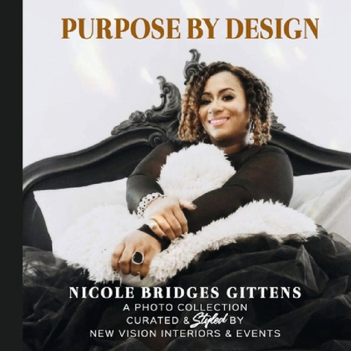 Purpose by Design: A Photo Collection Curated by New Vision Interiors & Events by Nicole Gittens