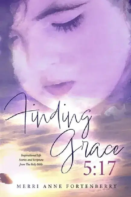 Finding Grace 5:17 by Merri Anne Fortenberry