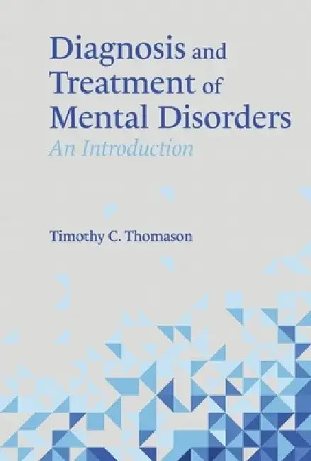 Diagnosis and Treatment of Mental Disorders: An Introduction by Timothy C. Thomason