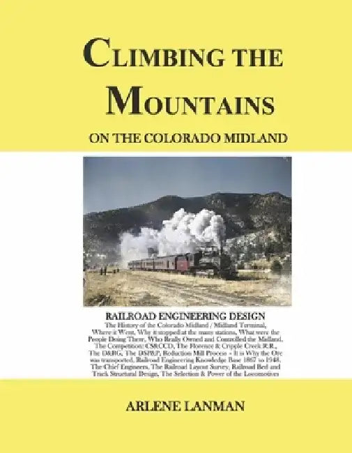 Climbing the Mountains on the Colorado Midland: Railroad Engineering Design by Arlene Lanman