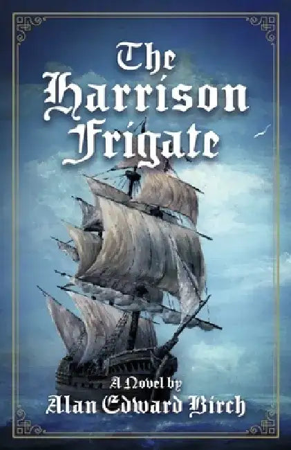 The Harrison Frigate by Alan Edward Birch
