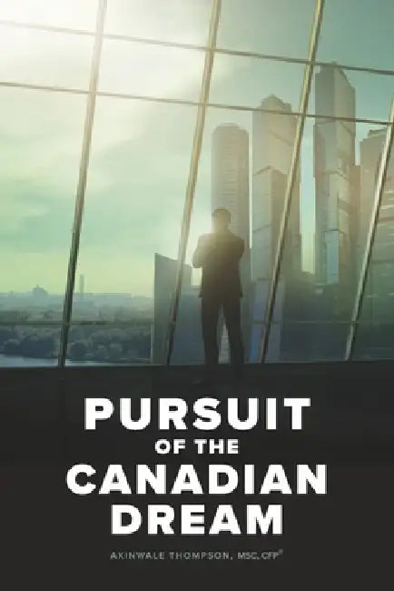 Pursuit of the Canadian Dream by Akinwale Thompson