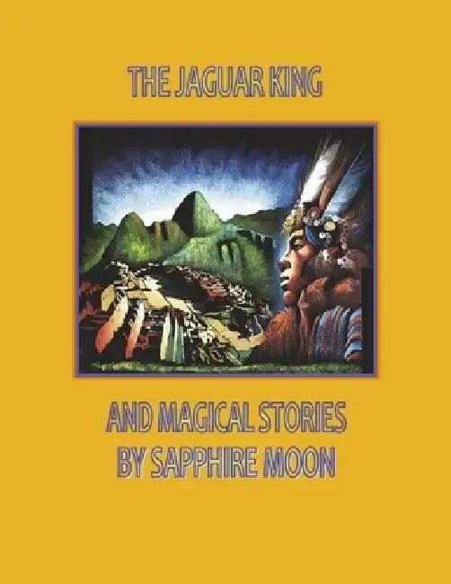The Jaguar King and Magical Stories by Sapphire Moon