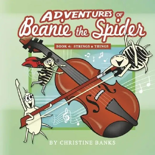 Adventures of Beanie the Spider: Book 4: Strings N Things Volume 4 by Christine Banks