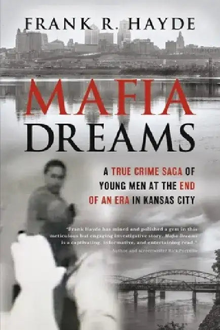 Mafia Dreams: A True Crime Saga of Young Men at the End of an Era in Kansas City by Frank Hayde