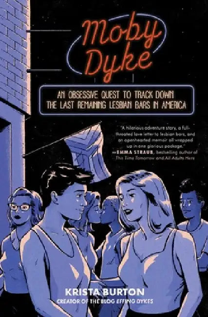 Moby Dyke: An Obsessive Quest to Track Down the Last Remaining Lesbian Bars in America by Krista Burton