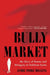 Bully Market: My Story of Money and Misogyny at Goldman Sachs by Jamie Fiore Higgins