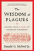 The Wisdom of Plagues: Lessons from 25 Years of Covering Pandemics by Donald G. McNeil