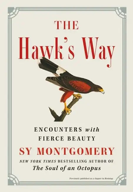 The Hawk's Way: Encounters with Fierce Beauty by Sy Montgomery