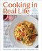 Cooking in Real Life: Delicious and Doable Recipes for Every Day (a Cookbook) by Lidey Heuck
