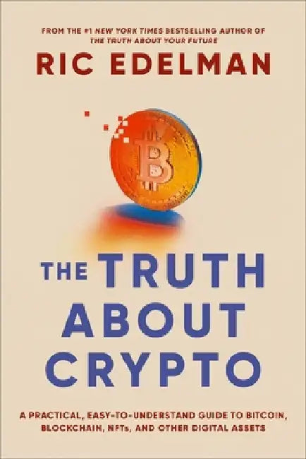The Truth about Crypto: Your Investing Guide to Understanding Blockchain, Bitcoin, and Other Digital Assets by Ric Edelman