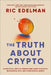 The Truth about Crypto: Your Investing Guide to Understanding Blockchain, Bitcoin, and Other Digital Assets by Ric Edelman