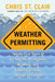 Weather Permitting: Twenty-Five Years of Ice Storms, Hurricanes, Wildfires, and Extreme Climate Change in Canada by Chris St Clair