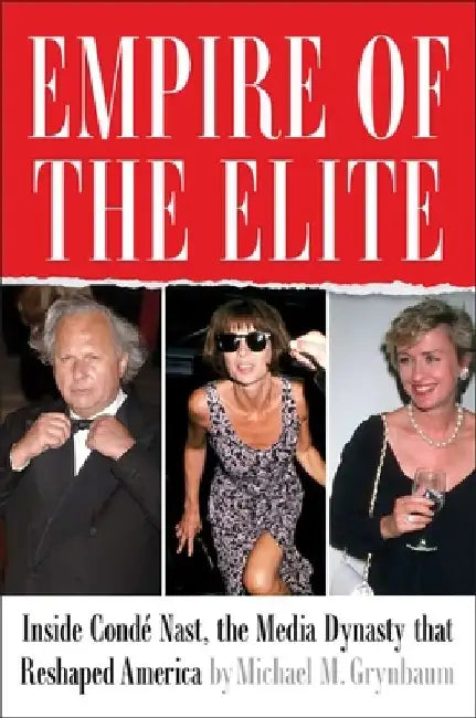 Empire of the Elite: Inside Condé Nast, the Media Dynasty That Reshaped America by Michael M. Grynbaum