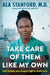 Take Care of Them Like My Own: Faith, Fortitude, and a Surgeon's Fight for Health Justice by Ala Stanford