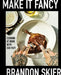 Make It Fancy: Cooking at Home with Sad Papi (a Cookbook) by Brandon Skier